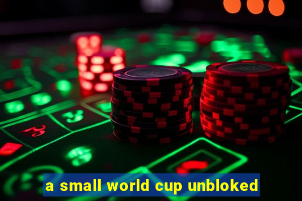 a small world cup unbloked